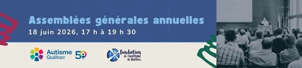 Assemblées générales annuelles- Autisme Québec et Fondation de l’autisme de Québec